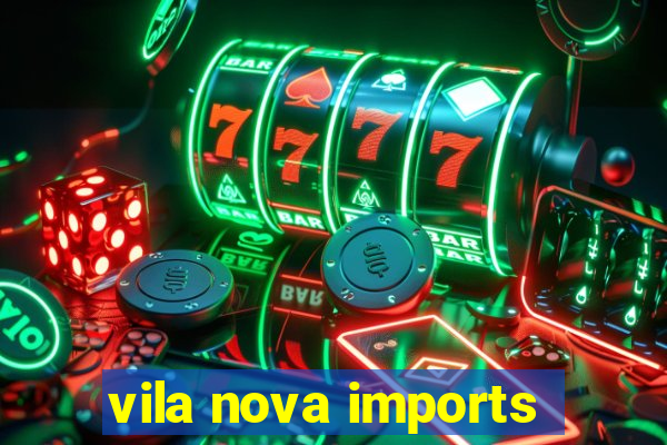 vila nova imports